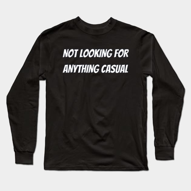 Not looking for anything casual Long Sleeve T-Shirt by DREAMBIGSHIRTS